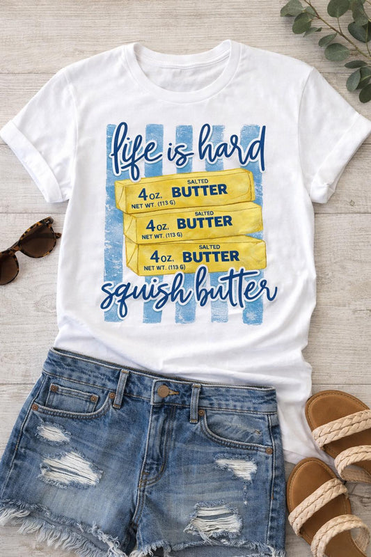 Life Is Hard… Squish Butter Tee